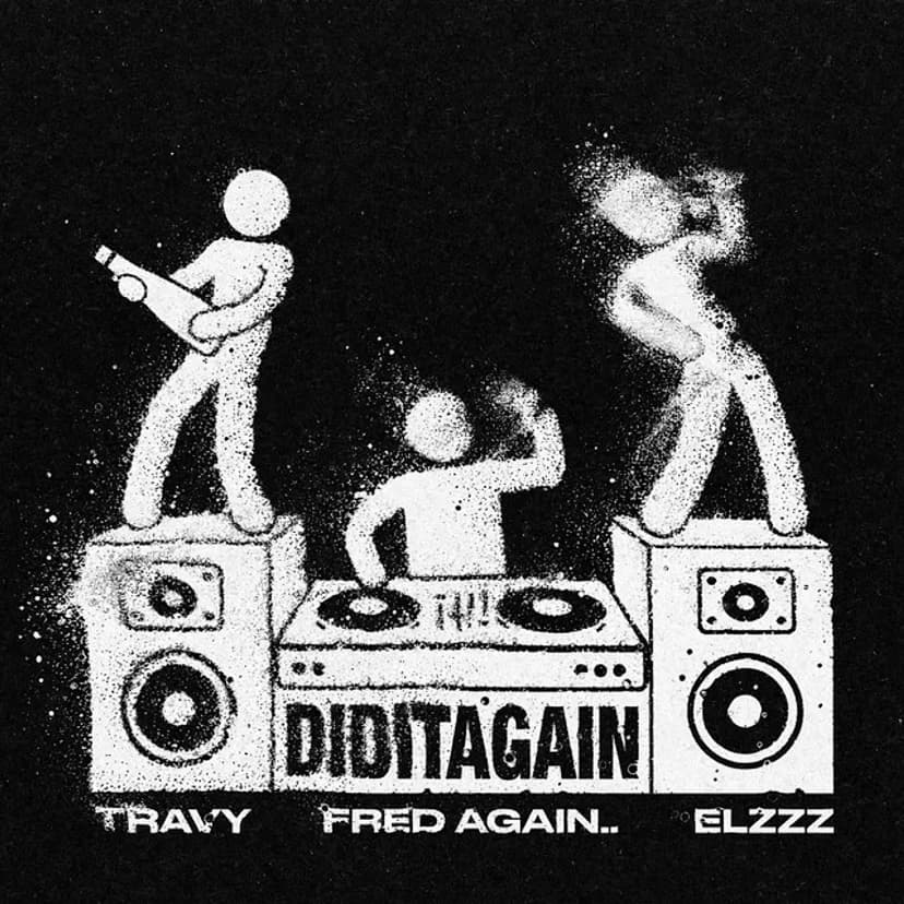 Fred again.. New Release: DID IT AGAIN with Travy & Elzzz
