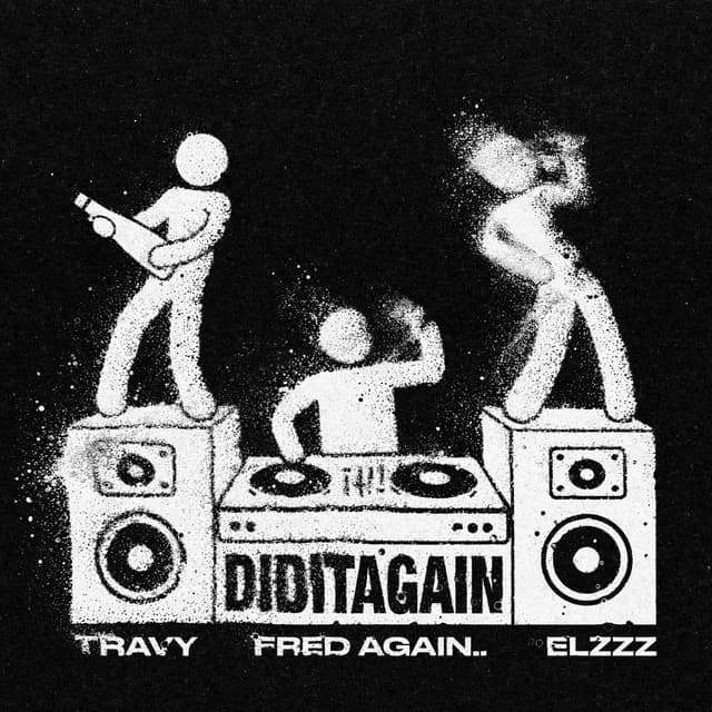 Fred again.. New Release: DID IT AGAIN with Travy & Elzzz